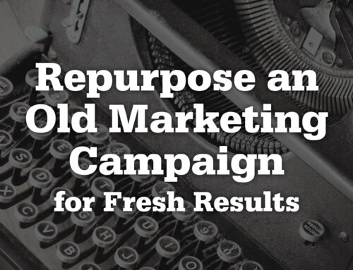 Repurpose an Old Marketing Campaign for Fresh Results